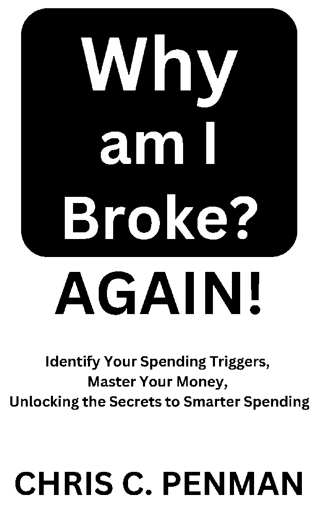 Why am I Broke? AGAIN! Identify Your Spending Triggers, Master Your Money, Unlocking the Secrets to Smarter Spending